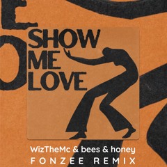 WizTheMc & bees & honey - Show me Love (Fonzee remix)