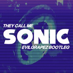 They Call Me Sonic (Evilgrapez Bootleg)