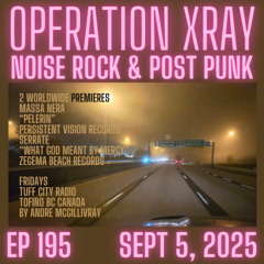Operation XRAY EP 195 - Sept 5, 2025