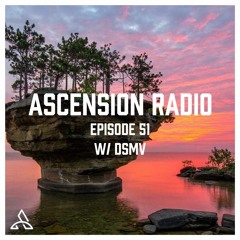 Ascension Radio Episode 51 (W/DSMV)