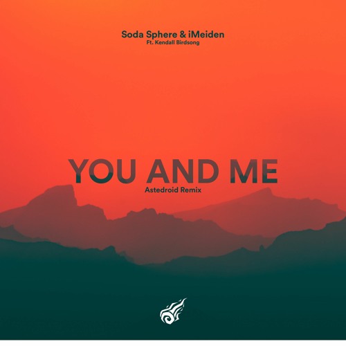 Soda Sphere & iMeiden - You And Me (Ft. Kendall Birdsong) - Astedroid Remix