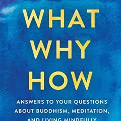 VIEW KINDLE 📰 What, Why, How: Answers to Your Questions About Buddhism, Meditation,