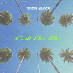 Goon Black - Call On Me