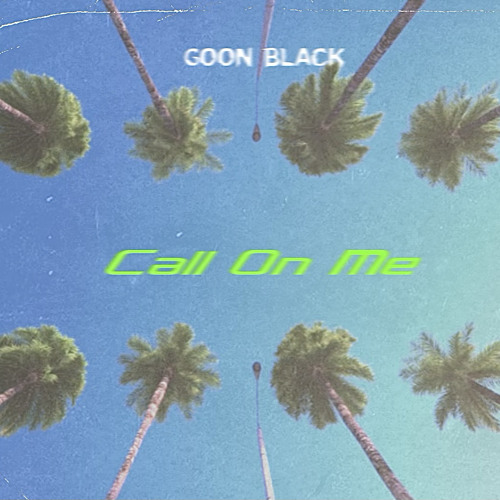 Goon Black - Call On Me