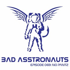Bad Asstronauts 069: No Pantz
