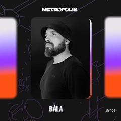 Metropolis Invite 019: Bála