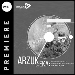 PREMIERE : Arzuk feat. Eka - Stay (Original Mix) [Idyllik Records]
