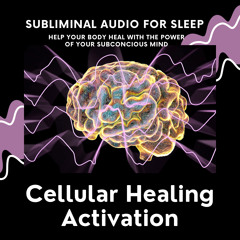 Cellular Healing Activation Subliminal Audio for Meditation or Sleep