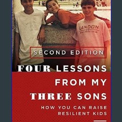 [ebook] read pdf 📕 Four Lessons from My Three Sons - How You Can Raise a Resilient Kid: Second Edi