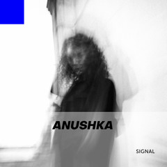 Signal 077: Anushka