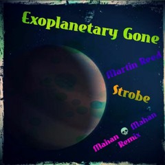 Exoplanetary Gone ~ Martin Reed | Strobe (Mahan Mahan Remix)
