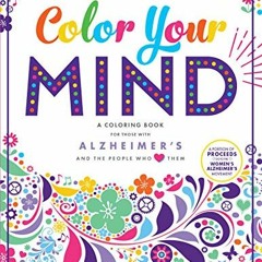 Access EBOOK EPUB KINDLE PDF Color Your Mind: A Coloring Book for Those with Alzheimer's and the Peo
