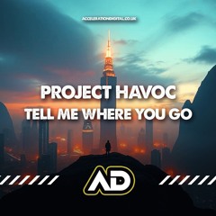 PROJECT HAVOC - TELL ME WHERE YOU GO