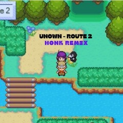 UNOWN - ROUTE 2 (HONK REMIX)