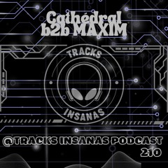 Cathédral b2b MAXIM - @Tracks Insanas Podcast 210 - [France]