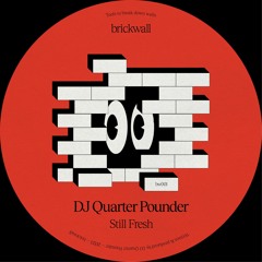 𝖕𝖗𝖊𝖒𝖎𝖊𝖗𝖊#097 📢 DJ Quarter Pounder - Still Fresh [brickwall]