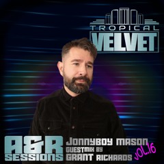 TROPICAL VELVET A&R SESSIONS WITH JONNYBOY MASON, GUESTMIX GRANT RICHARDS