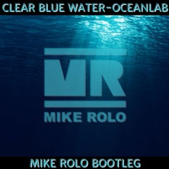 Oceanlab - Clear Blue Water (Mike Rolo Bootleg) Extended  (FREE DL)