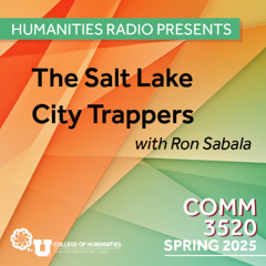 Humanities Radio Presents Comm 3520: The Salt Lake City Trappers with Ron Sabala