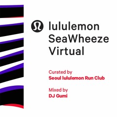 2020 Virtual Seawheeze playlist - curated by Seoul lululemon run club / mixed by DJ Gumi