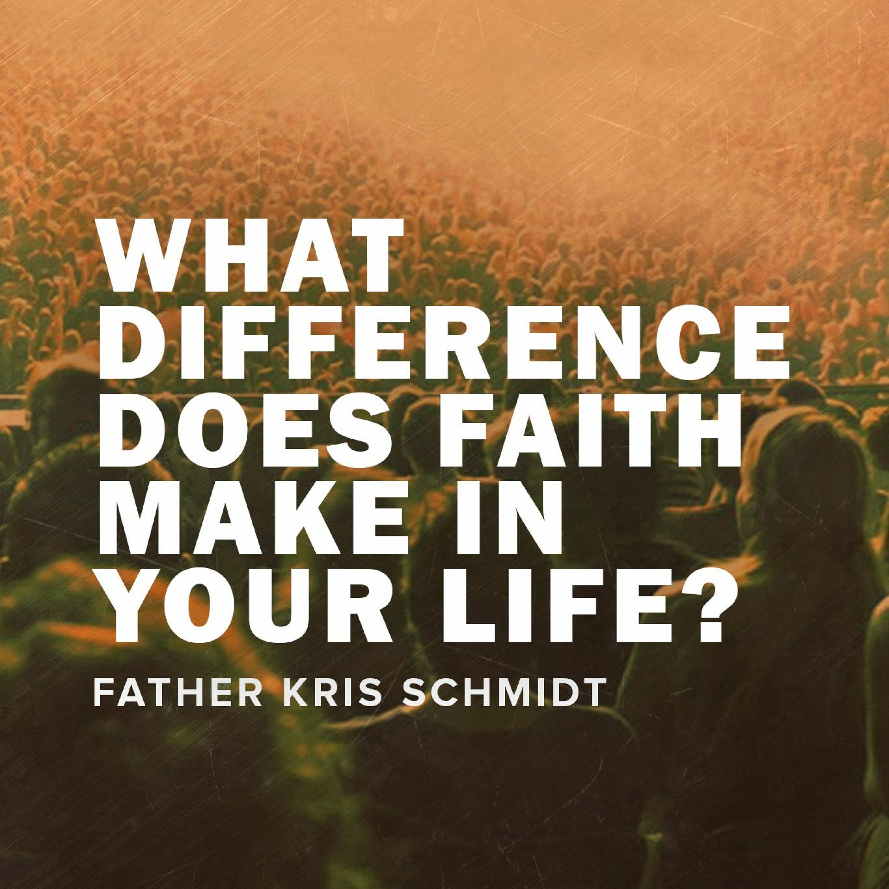 What Difference Does Faith Make in Your Life? episode artwork
