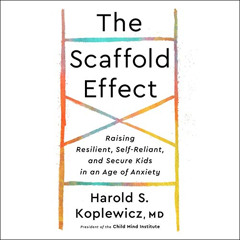 READ KINDLE 📁 The Scaffold Effect: Raising Resilient, Self-Reliant, and Secure Kids