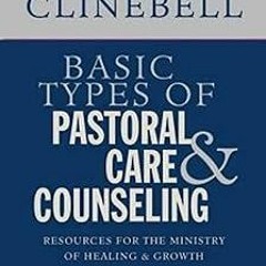 Basic Types of Pastoral Care & Counseling: Resources for the Ministry of Healing & Growth, Thir