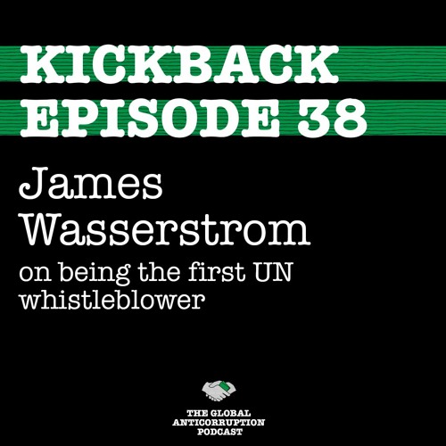 Stream 38 James Wasserstrom On Being The First Un Whistleblower By Kickback The Global Anticorruption Podcast Listen Online For Free On Soundcloud