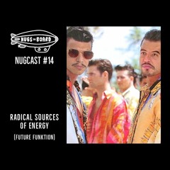 Nugcast #14 - Radical Sources Of Energy (Future Funktion)