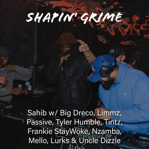 Sahib w Big Dreco, Limmz, Passive, Tyler Humble, Tintz, Frankie StayWoke & more! (Shapin’ Grime 031)