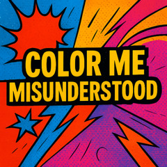 Color Me Misunderstood