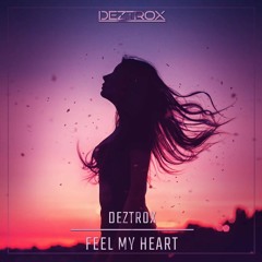 Deztrox - Feel My Heart [Official Audio][Free Release/Download]