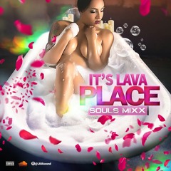 IT'S LAVA PLACE SOULS MIXX