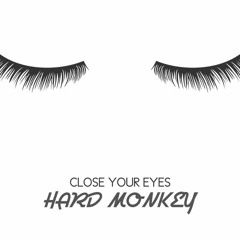 HARD MONKEY - CLOSE YOUR EYES