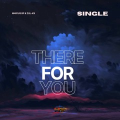 M4R1US BP & ZuL-K9There For You