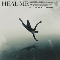 Matisse & Sadko feat. Alex Aris - Heal Me (Black DJ Remix)