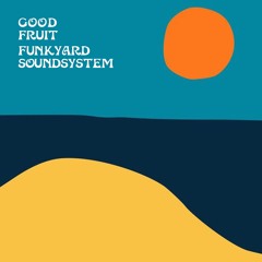 Good Fruit 18 I Funkyard Soundsystem - Time And A Lot Of Space