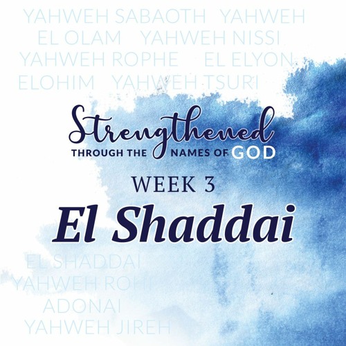 Week 3: El Shaddai – February 2/3, 2021