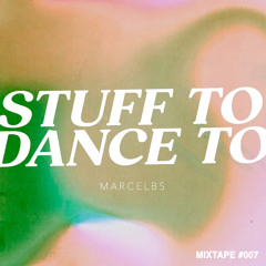 MARCEL BS - Stuff To Dance To - Mixtape #007