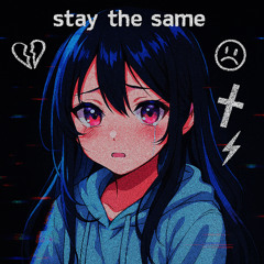 STAY THE SAME