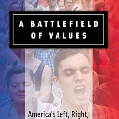 ❤pdf A Battlefield of Values: America's Left, Right, and Endangered Center