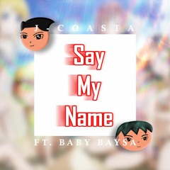 Say My Name Ft. Baby Baysa