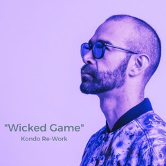 Wicked Game (Kondo Re-Work)