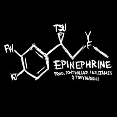 EPINEPHRINE [PROD. FONY WALLACE, KILLJAMES, & TSUYUNOSHI]