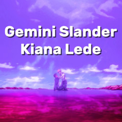 Gemini Slander-Kiana Lede (slowed)