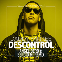 Daddy Yankee - Descontrol (Angel Dero & Sergio M Remix) -FREE DOWNLOAD-