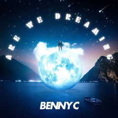 BENNY C - ARE WE DREAMING [FREE DOWNLOAD]