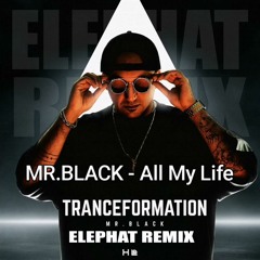 MR.BLACK All My Life (Elephat Remix)