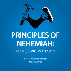 Principles Of Nehemiah Believe Confess And Win By Dr. Gemechis Desta