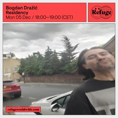 Refuge Worldwide w/ Bogdan Dražić (05.12.22)